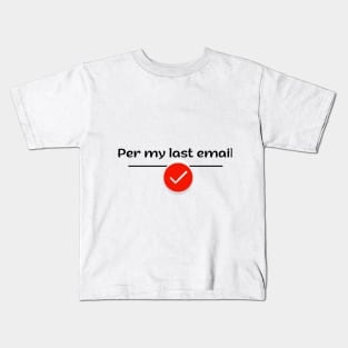 Per my last email, ideal gift, Kids T-Shirt